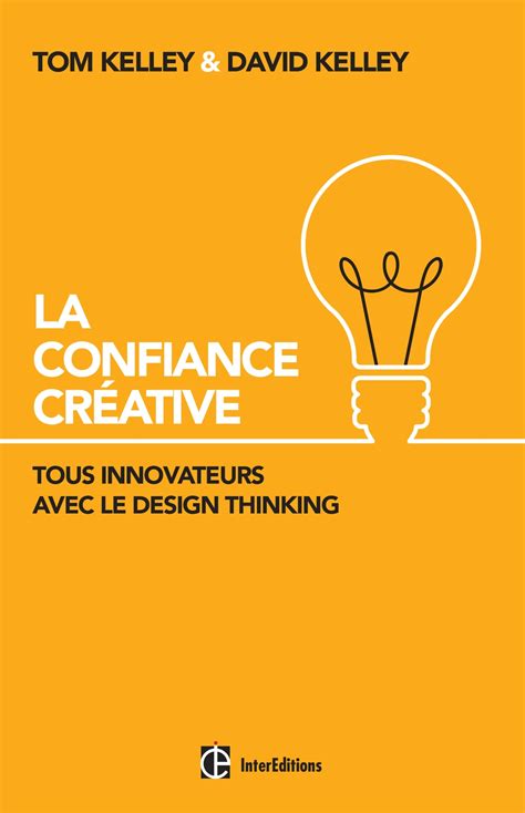 La Confiance Créative - Tous innovateurs avec le Design Thinking: Tous innovateurs avec le Design Thinking
